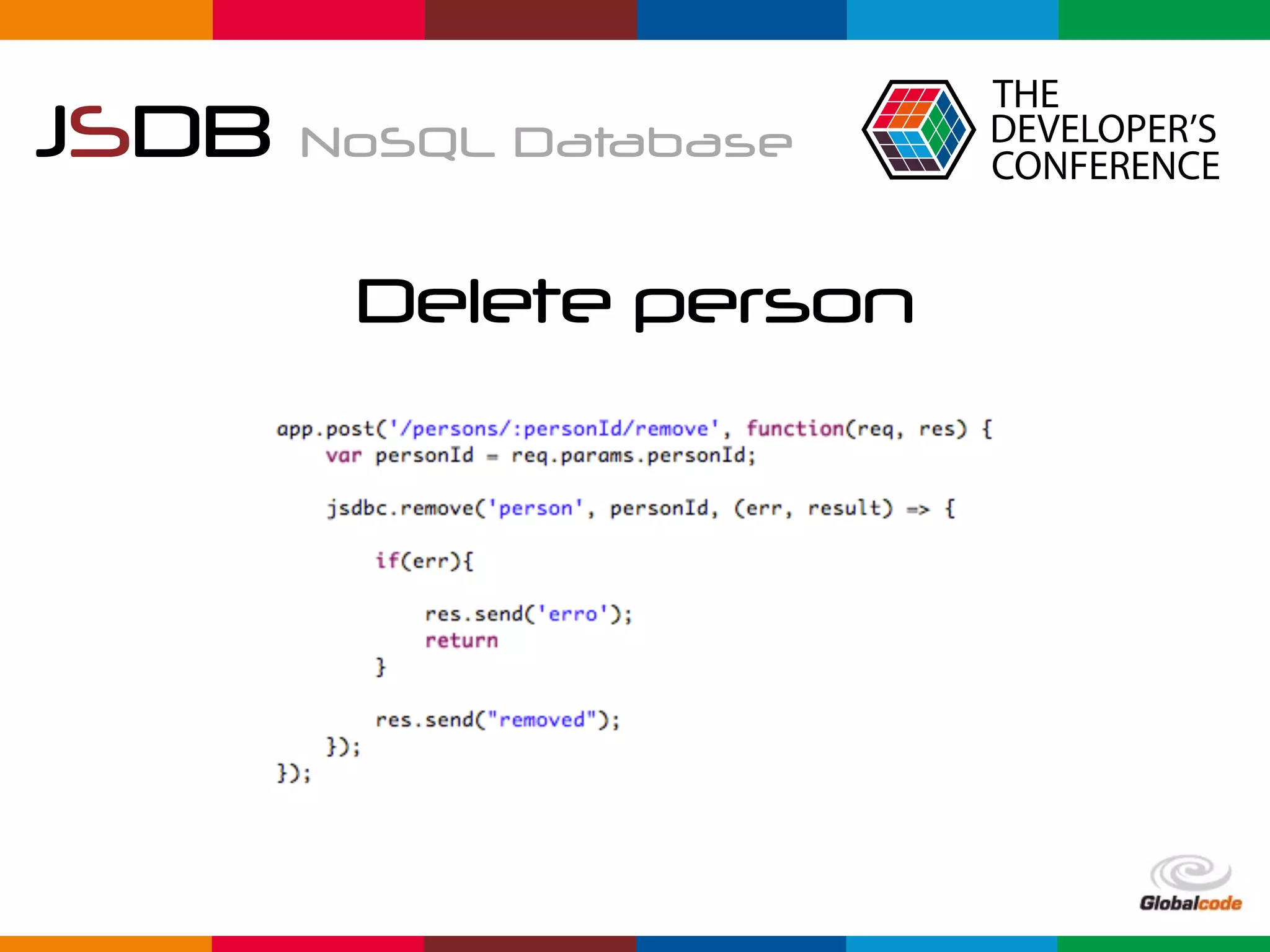 Globalcode	–	Open4education
JSDB NoSQL Database
Delete person
 