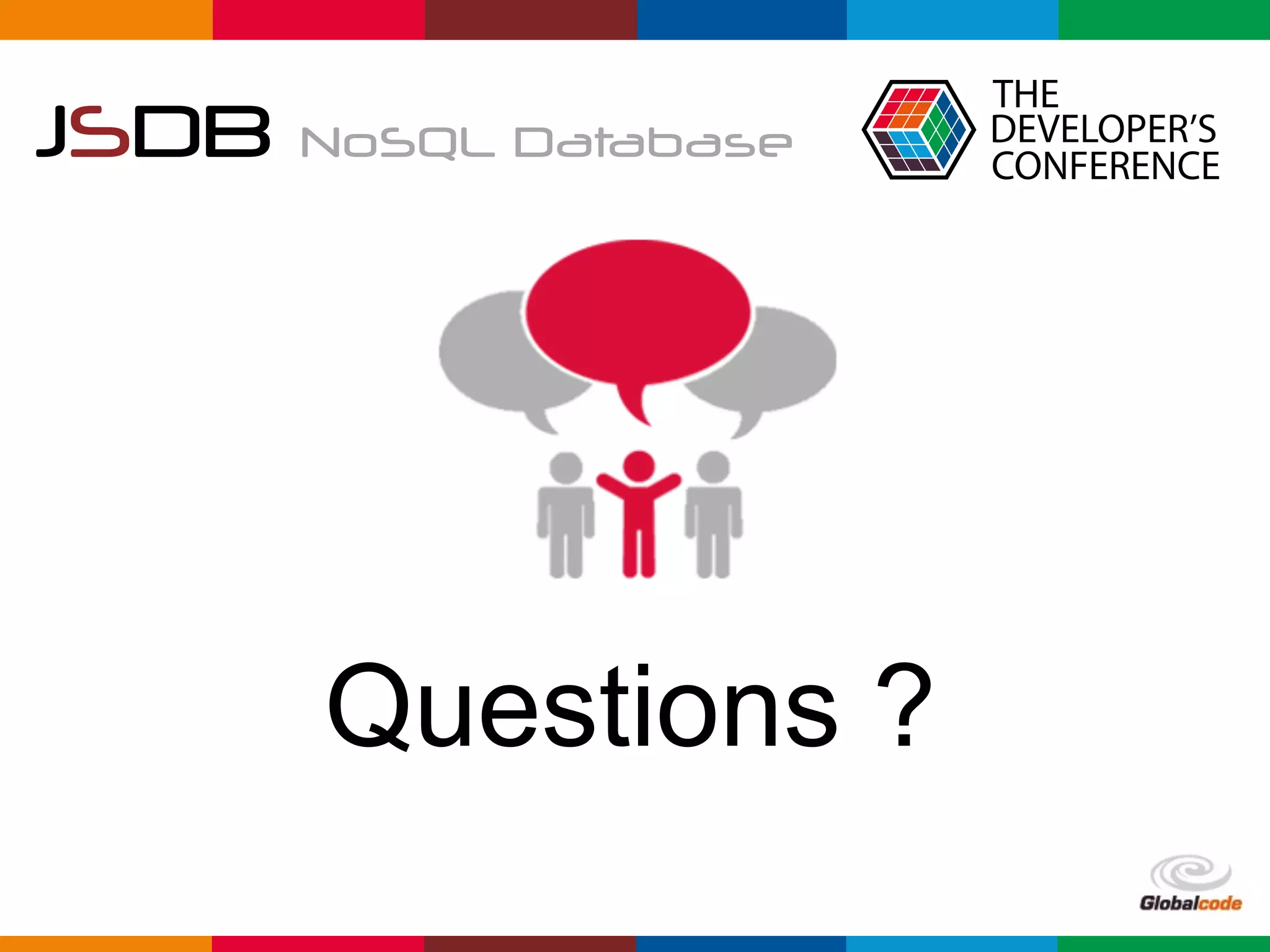 Globalcode	–	Open4education
JSDB NoSQL Database
Questions ?
 