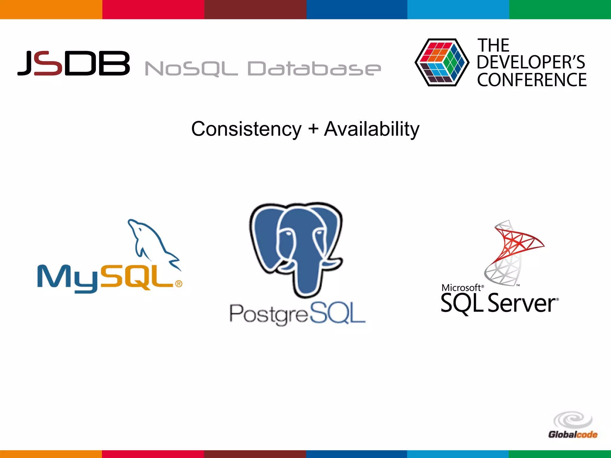 Globalcode	–	Open4education
JSDB NoSQL Database
Consistency + Availability
 