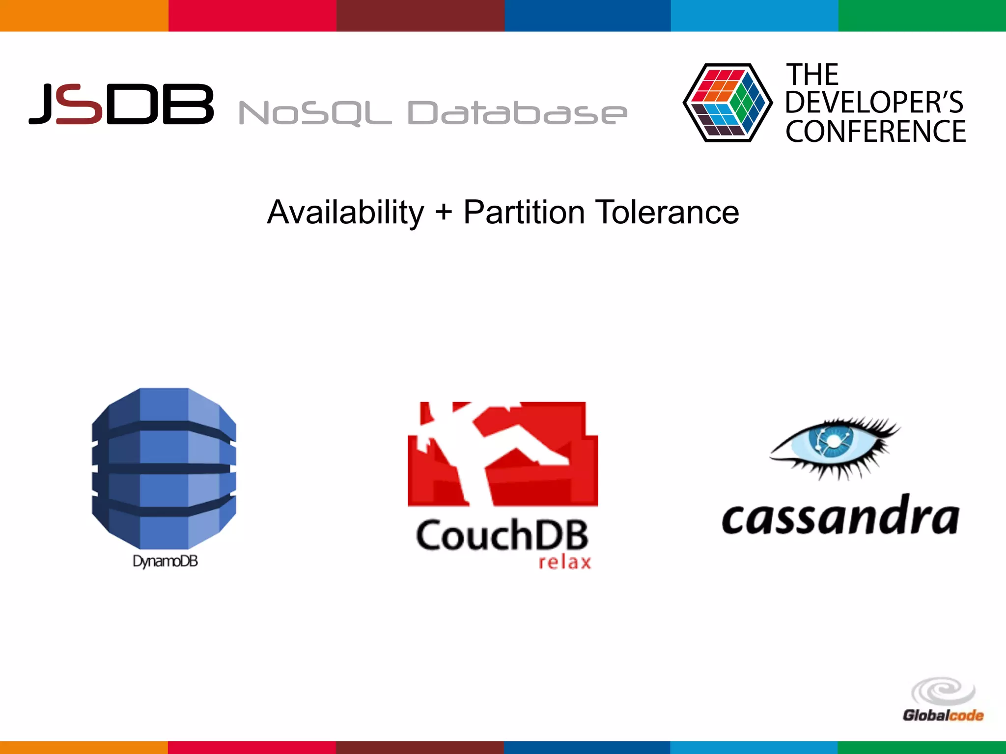 Globalcode	–	Open4education
JSDB NoSQL Database
Availability + Partition Tolerance
 