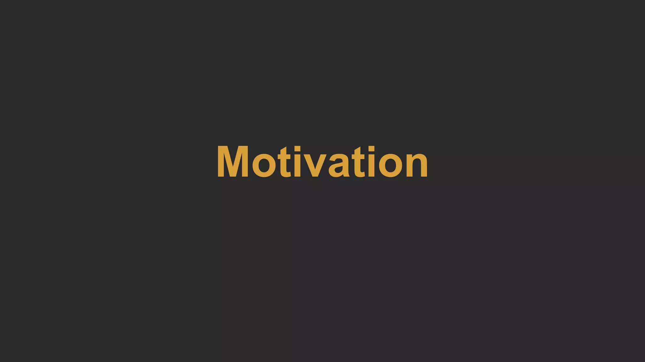 Motivation
 