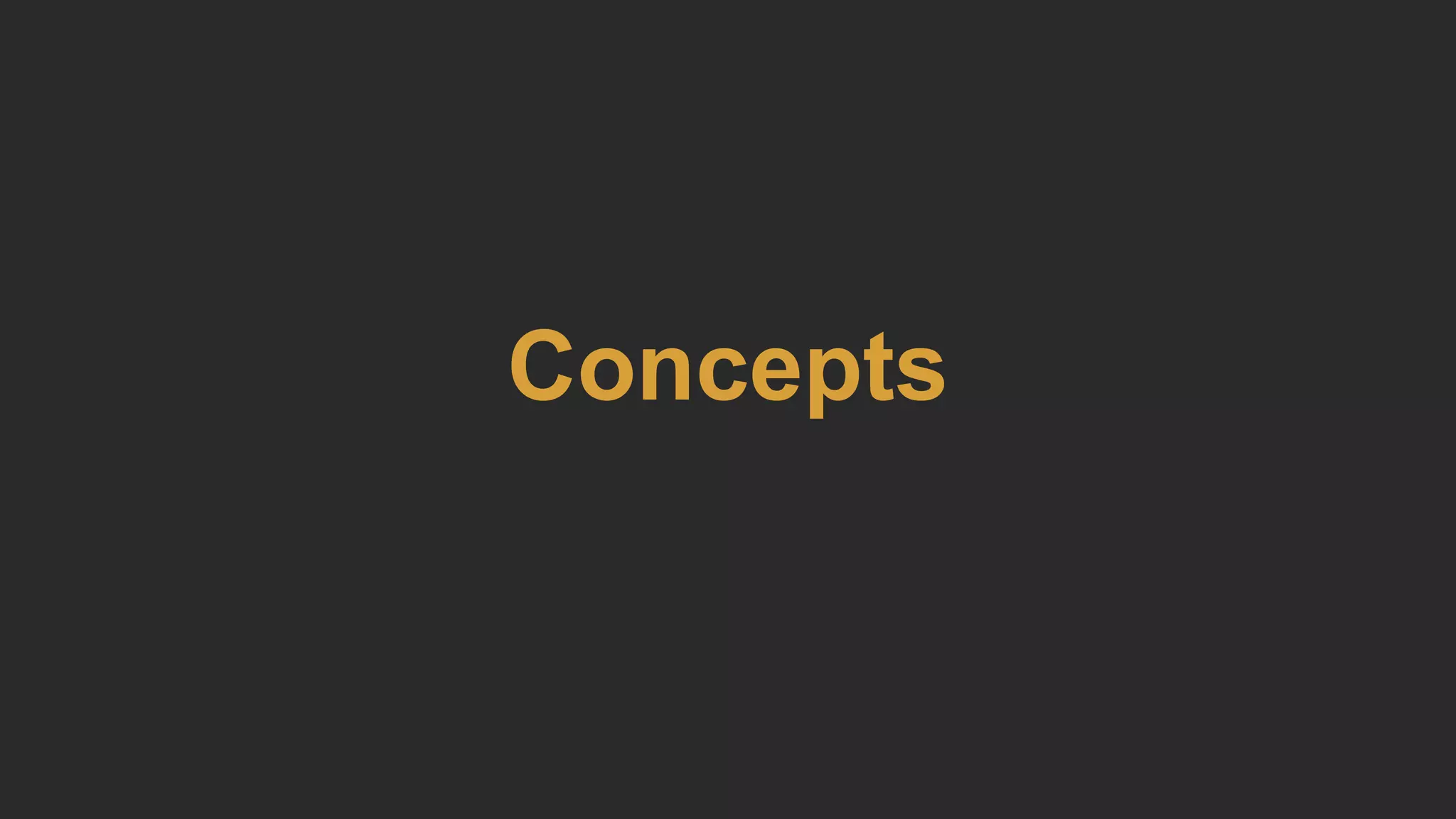 Concepts
 
