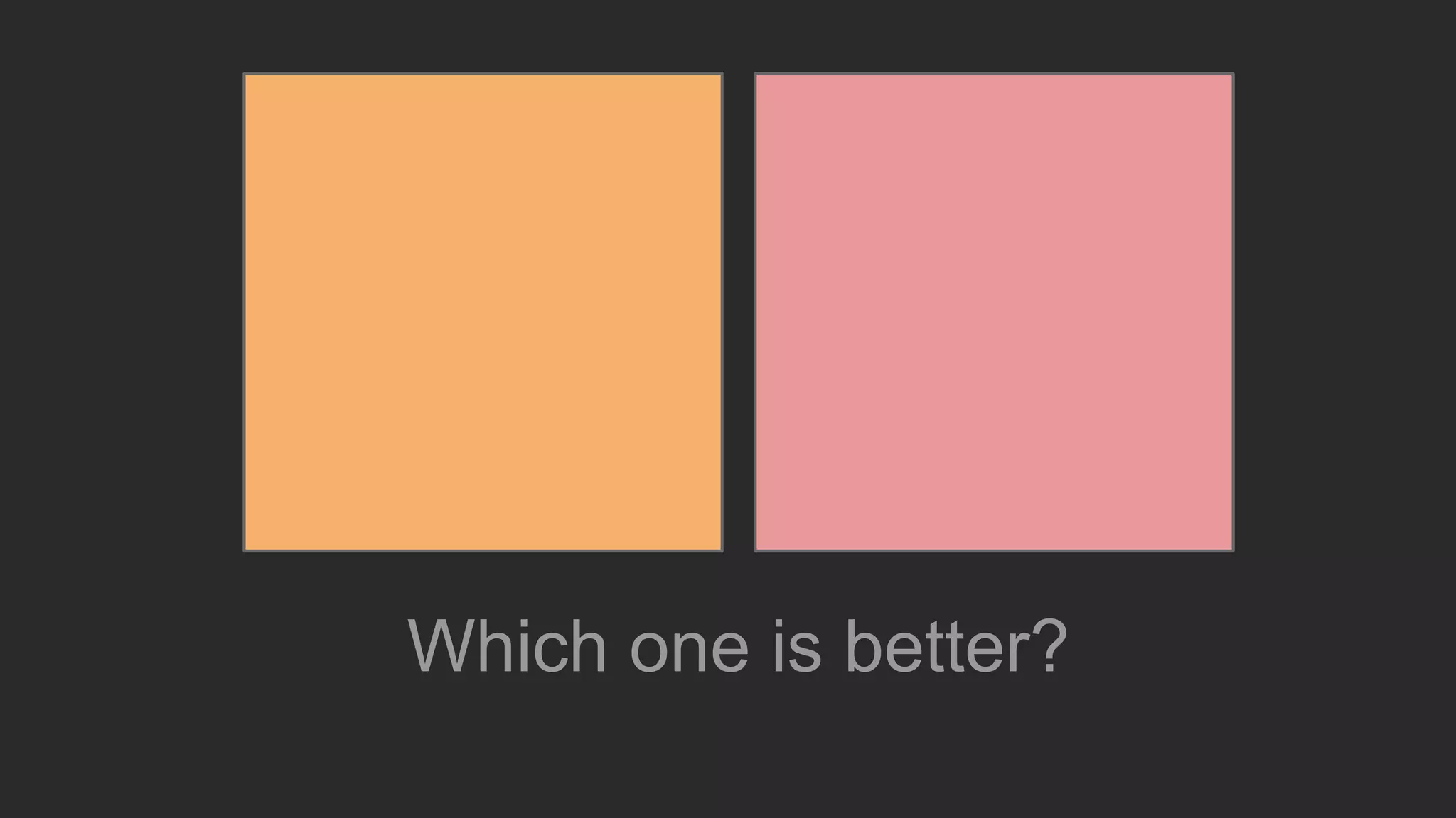 Which one is better?
 