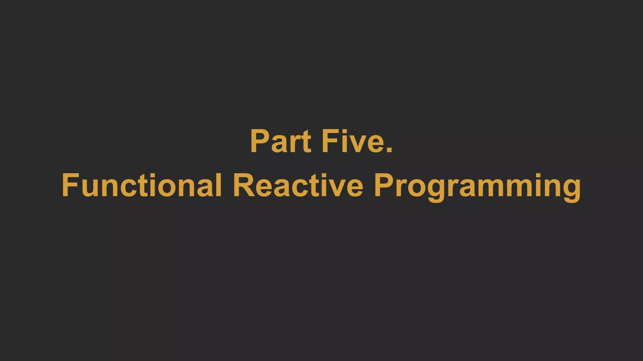 Part Five.
Functional Reactive Programming
 