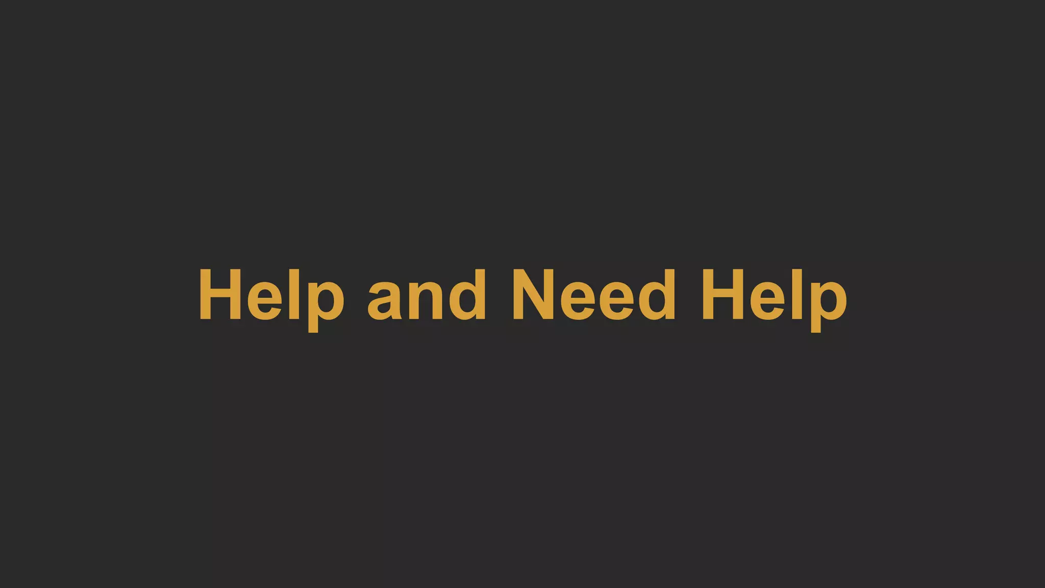 Help and Need Help
 