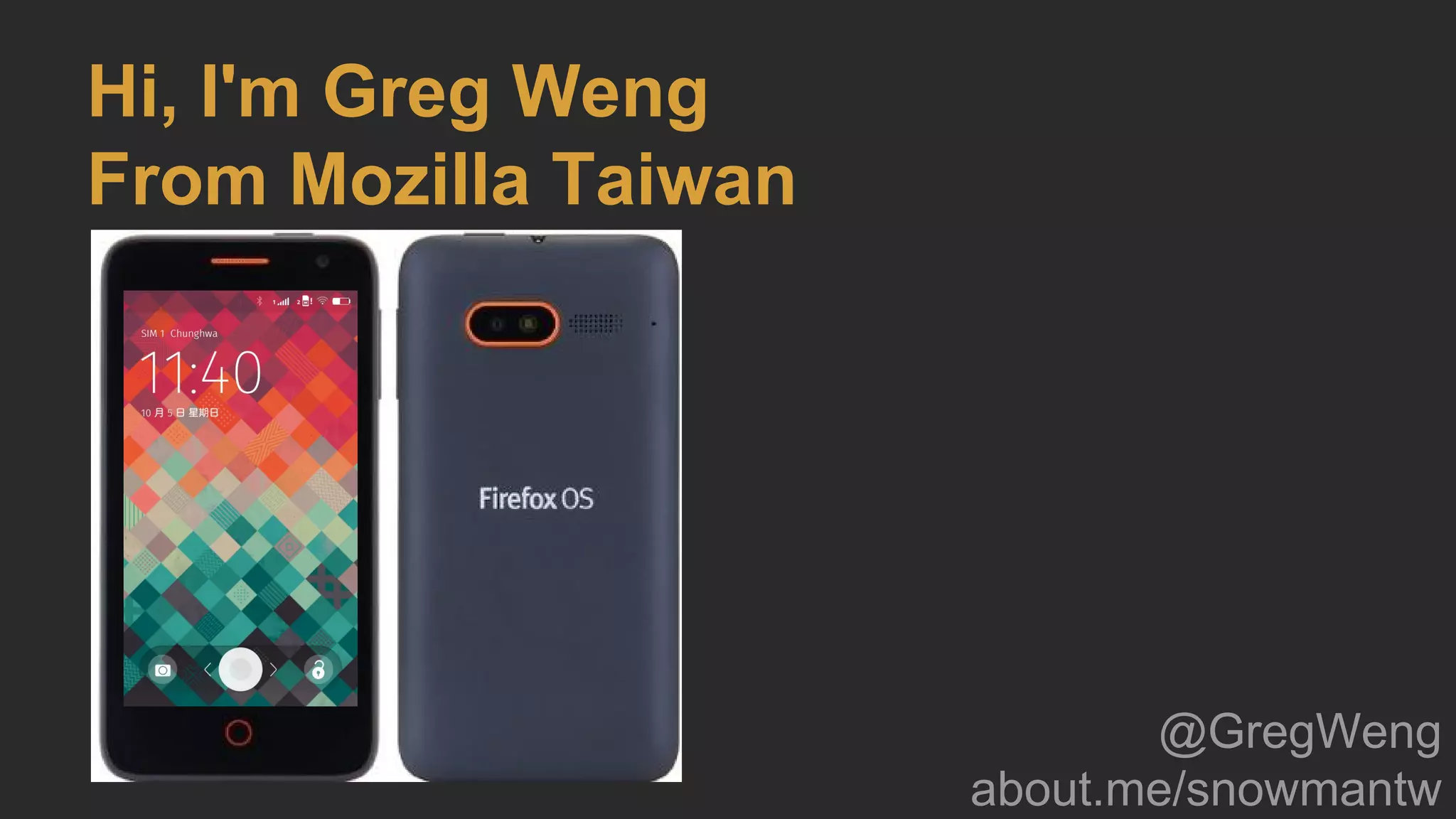 Hi, I'm Greg Weng
From Mozilla Taiwan
@GregWeng
about.me/snowmantw
 