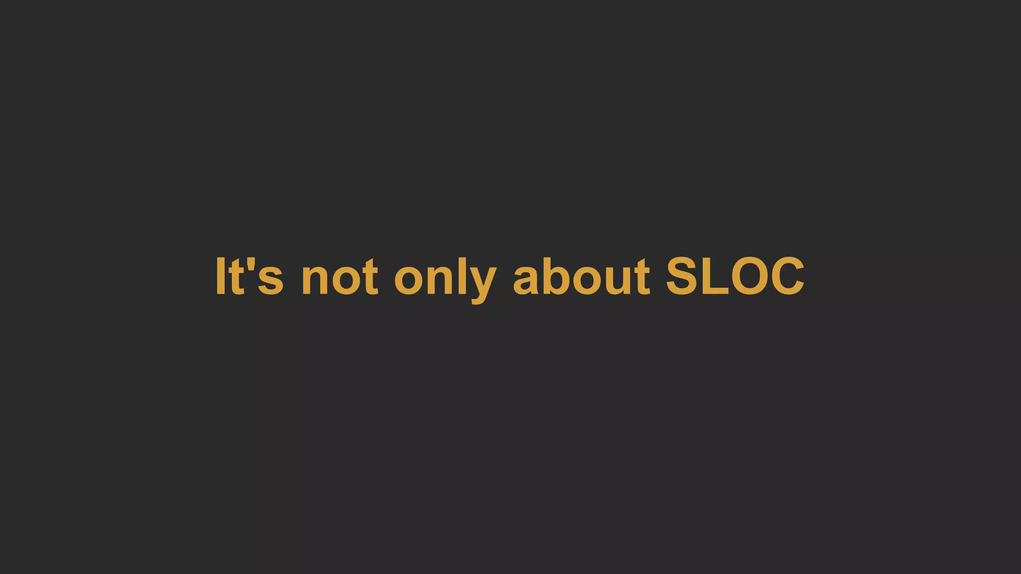 It's not only about SLOC
 