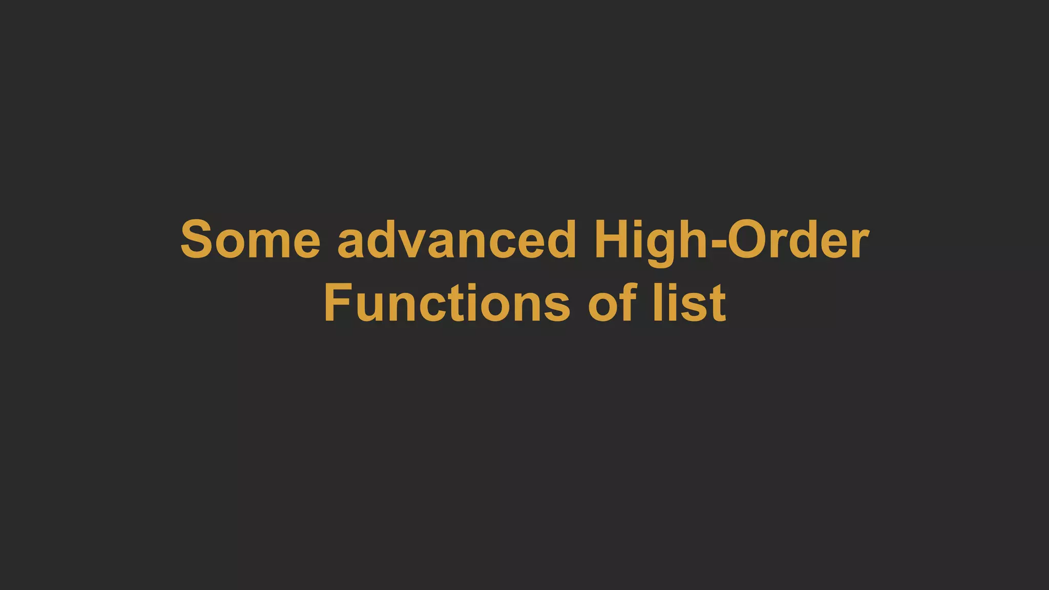 Some advanced High-Order
Functions of list
 