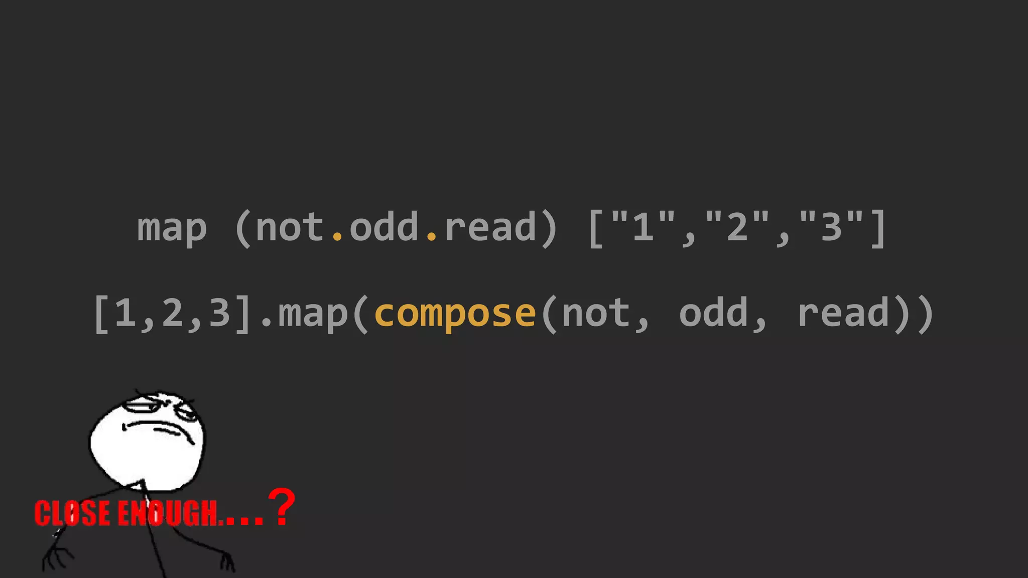 map (not.odd.read) ["1","2","3"]
[1,2,3].map(compose(not, odd, read))
...?
 