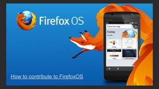 How to contribute to FirefoxOS
 