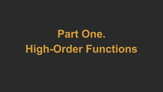 Part One.
High-Order Functions
 