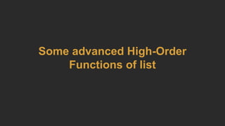 Some advanced High-Order
Functions of list
 