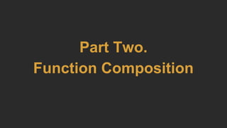 Part Two.
Function Composition
 
