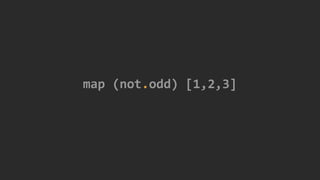 map (not.odd) [1,2,3]
 