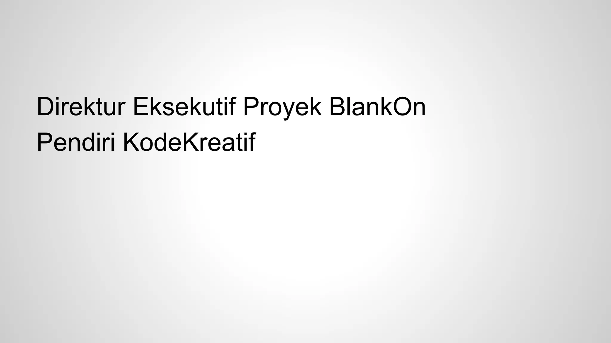 Direktur Eksekutif Proyek BlankOn
Pendiri KodeKreatif

 