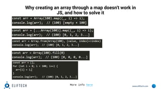 www.eliftech.com
Why creating an array through a map doesn't work in
JS, and how to solve it
More info here
 
