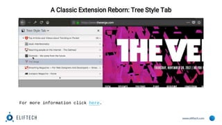 www.eliftech.com
A Classic Extension Reborn: Tree Style Tab
For more information click here.
 