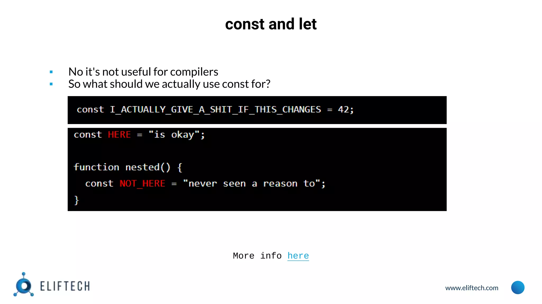 www.eliftech.com
const and let
▪ No it's not useful for compilers
▪ So what should we actually use const for?
More info here
 