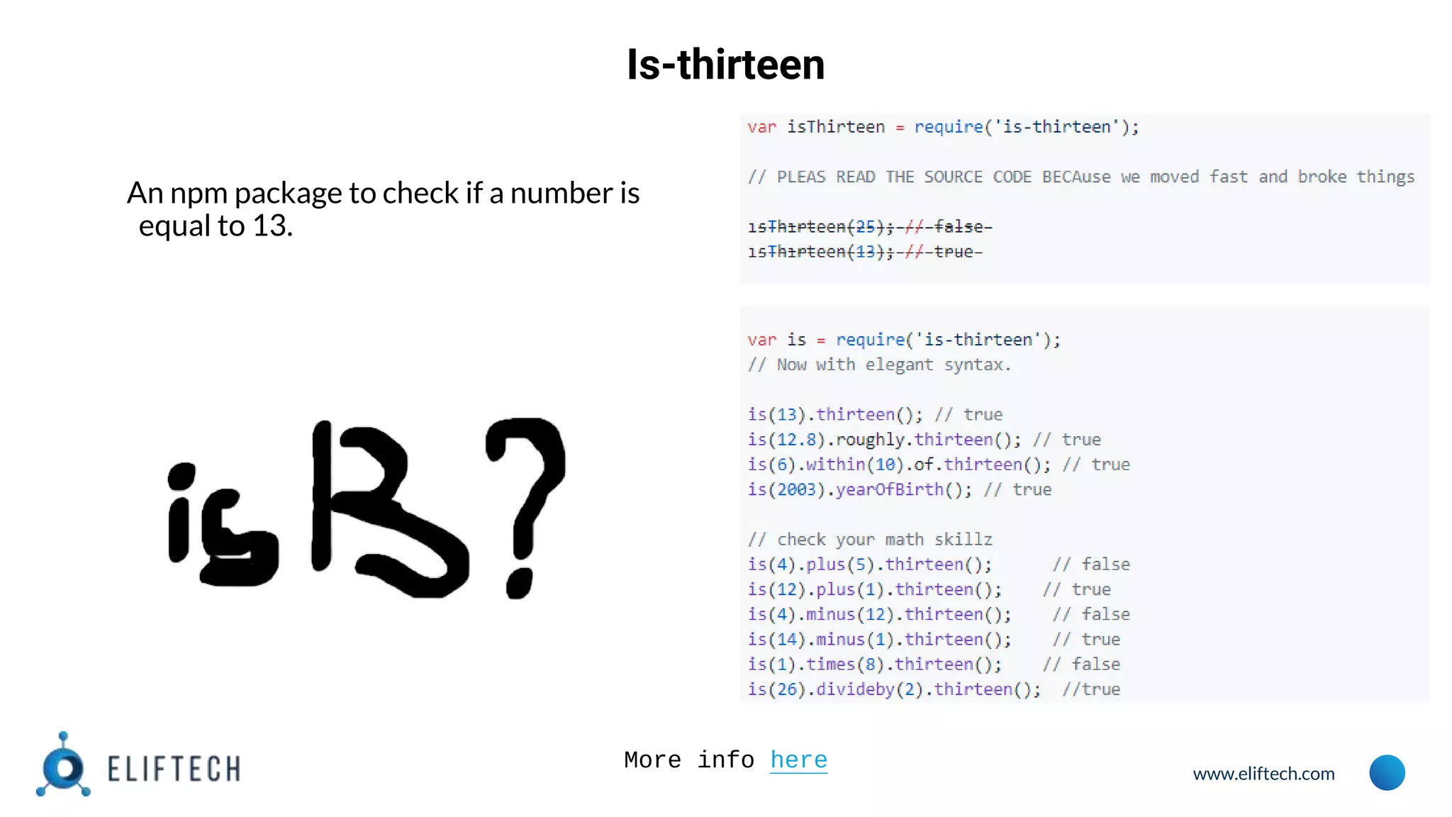 www.eliftech.com
Is-thirteen
An npm package to check if a number is
equal to 13.
More info here
 