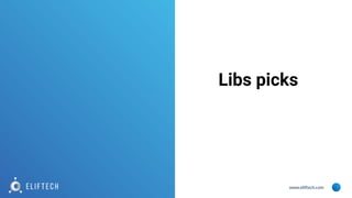 www.eliftech.com
Libs picks
 