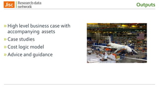 Outputs
»High level business case with
accompanying assets
»Case studies
»Cost logic model
»Advice and guidance
 