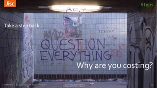 Steps
Take a step back…
Why are you costing?
5227/06/2017 Business Case and Costing for RDM
 