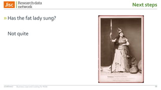 Next steps
»Has the fat lady sung?
Not quite
27/06/2017 Business Case and Costing for RDM 68
 