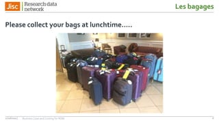 Les bagages
Please collect your bags at lunchtime…..
27/06/2017 Business Case and Costing for RDM 6
 