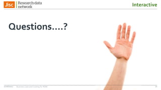 Interactive
Questions….?
7027/06/2017 Business Case and Costing for RDM
 
