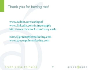 Thank you for having me! www.twitter.com/earlegurl www.linkedin.com/in/greenapple http://www.facebook.com/carey.earle [email_address] www.greenapplemarketing.com 