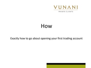 How 
Exactly how to go about opening your first trading account 
 