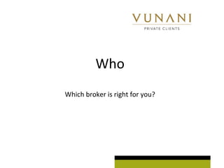 Who 
Which broker is right for you? 
 