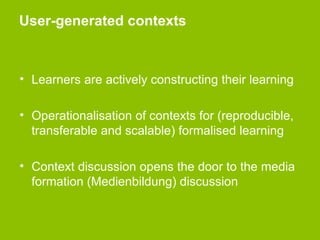 User-generated contexts



• Learners are actively constructing their learning

• Operationalisation of contexts for (repr...