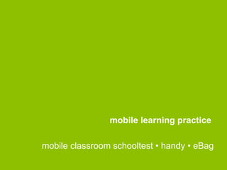 mobile learning practice

mobile classroom schooltest • handy • eBag
 