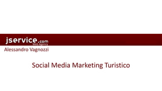 Web Agency

Alessandro Vagnozzi

Social Media Marketing Turistico

 