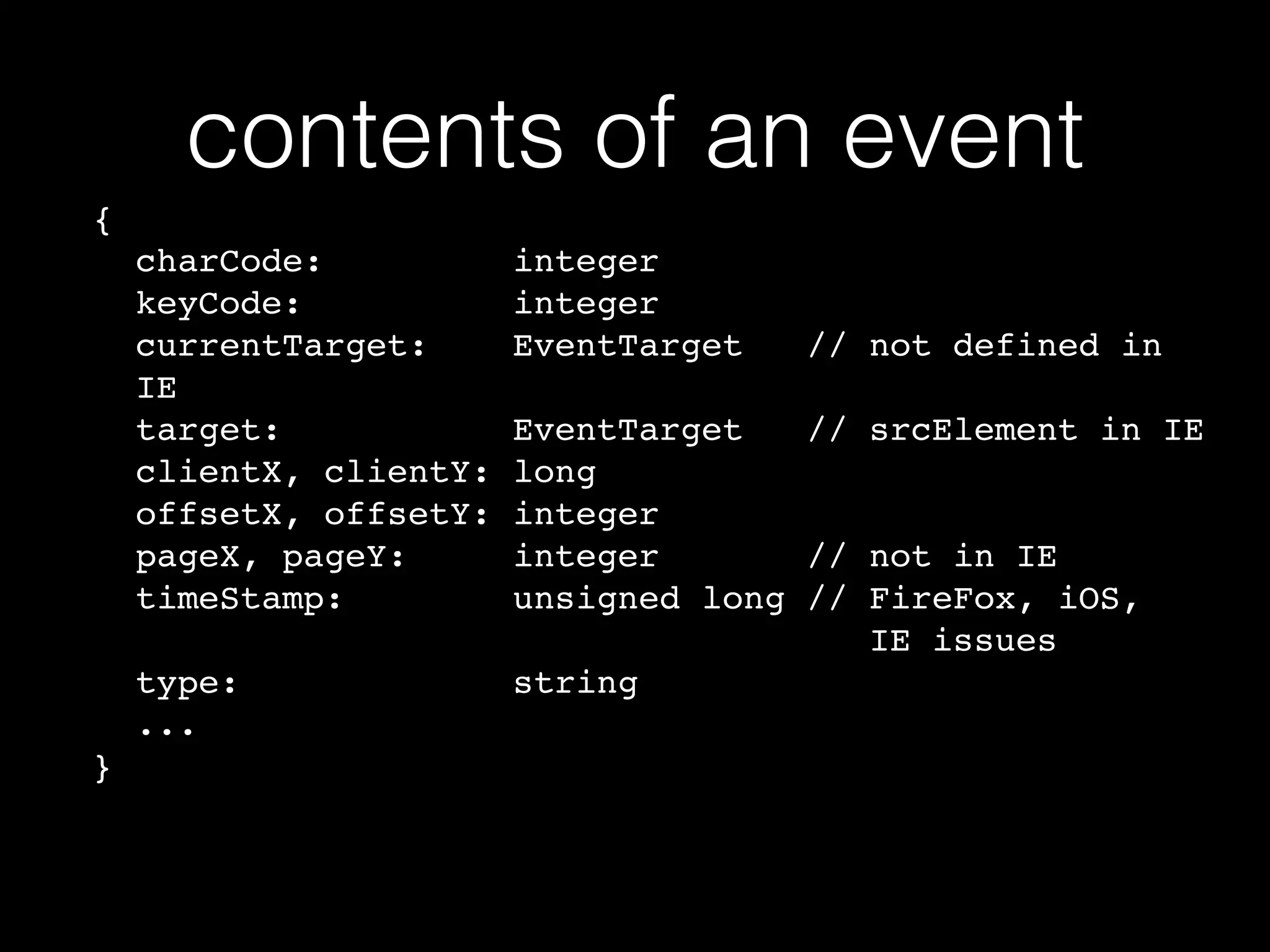 event bubble gotchas • all events bubble except for: • focus • blur • If you use jQuery you can use focusin and focusout events if you need ones that bubble. 