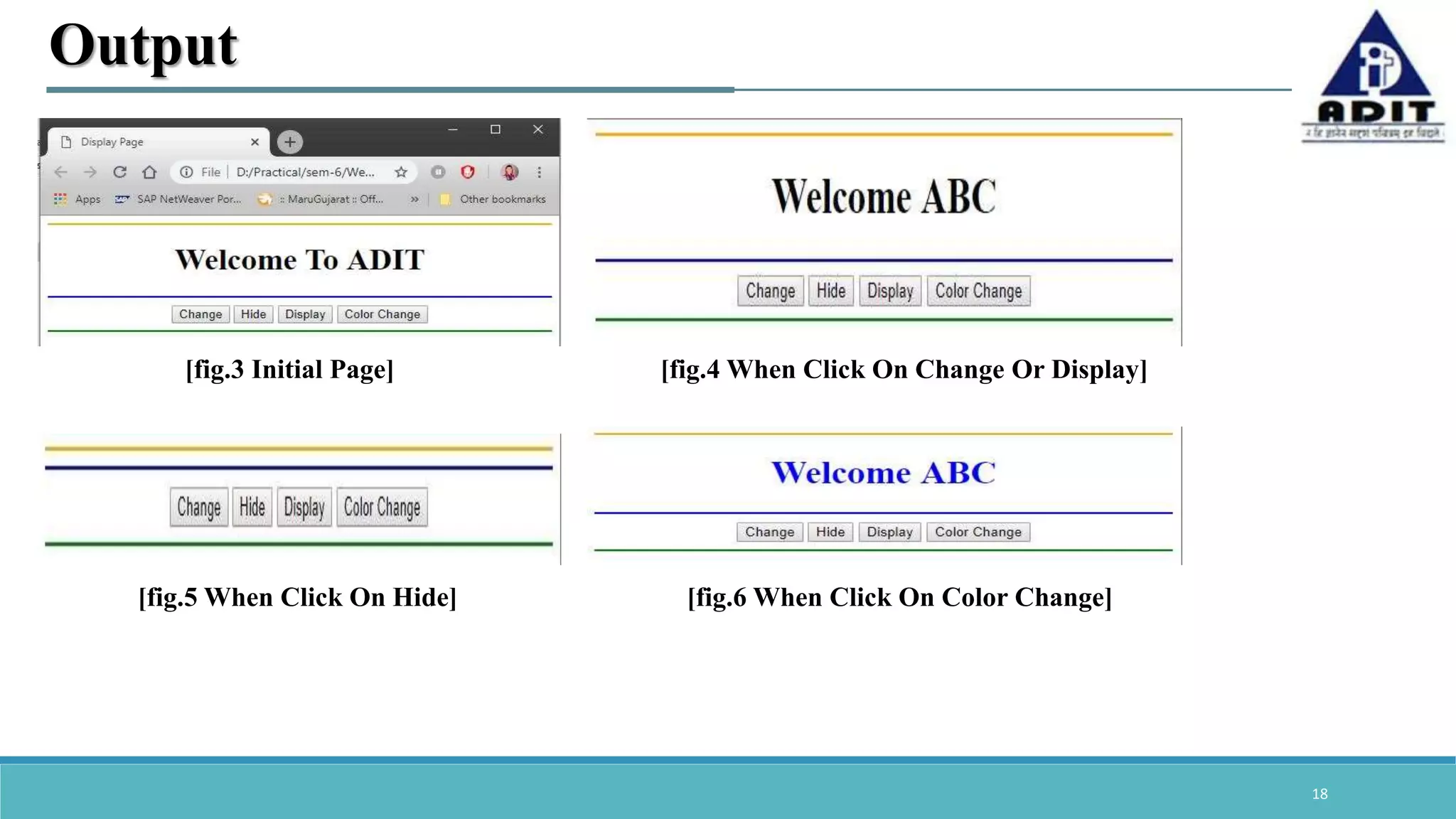 18 Output [fig.3 Initial Page] [fig.4 When Click On Change Or Display] [fig.5 When Click On Hide] [fig.6 When Click On Color Change] 