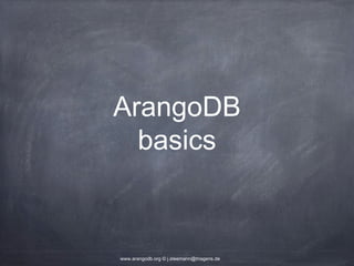 ArangoDB basics www.arangodb.org © j.steemann@triagens.de 
