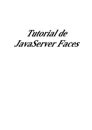 Tutorial de
JavaServer Faces
 