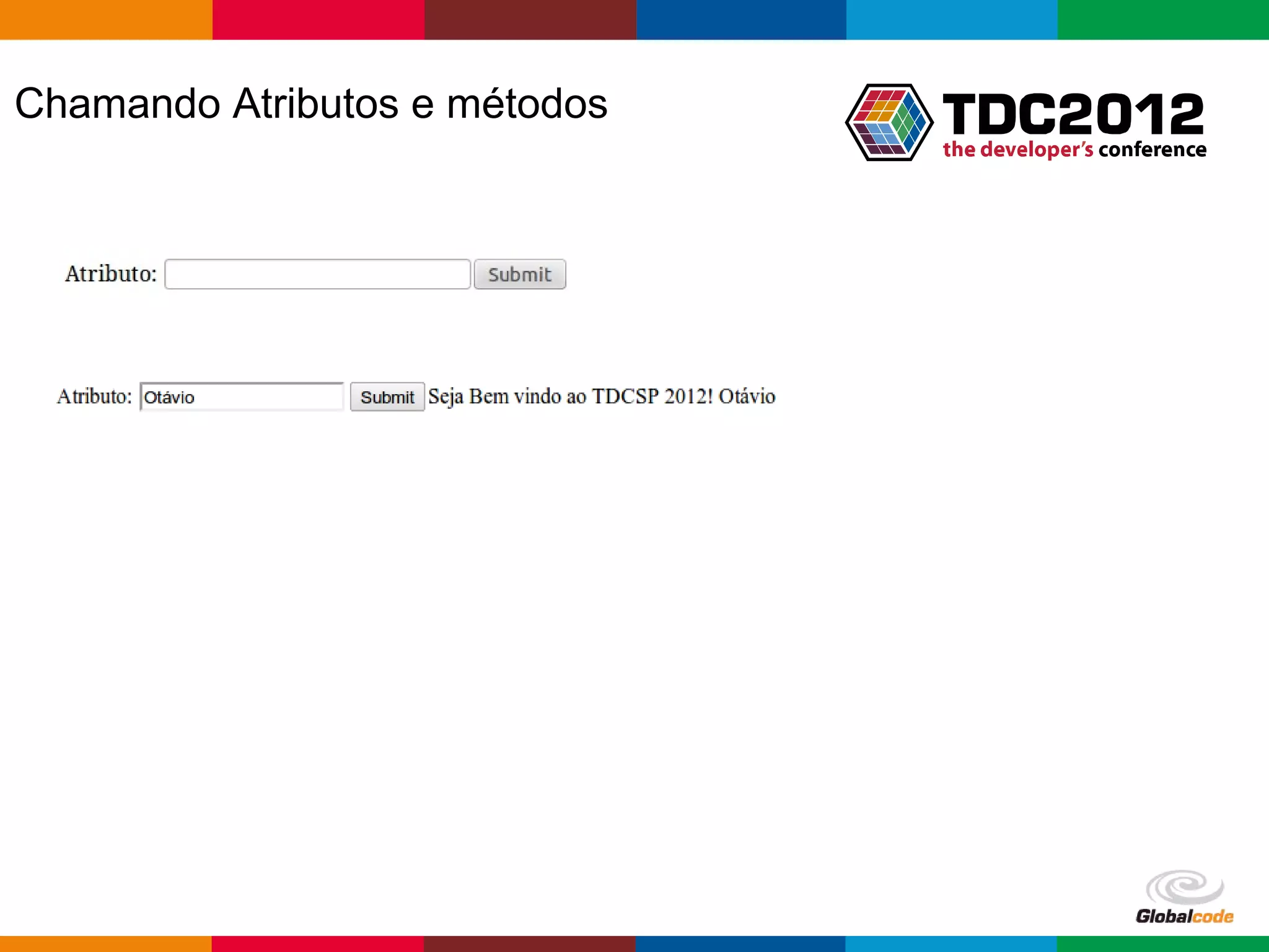 Chamando Atributos e métodos Globalcode – Open4education 