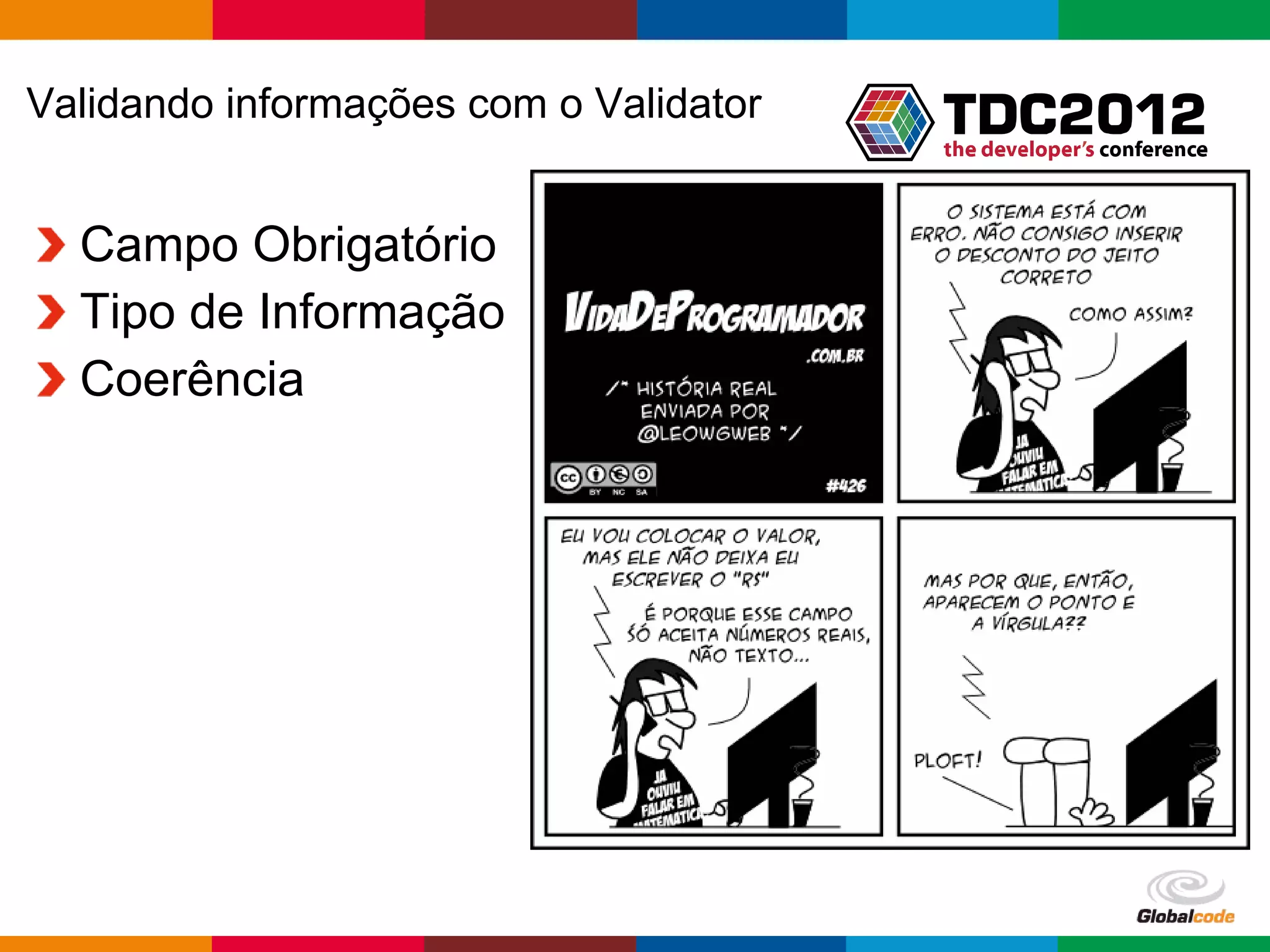 Validando informações com o Validator Campo Obrigatório Tipo de Informação Coerência Globalcode – Open4education 