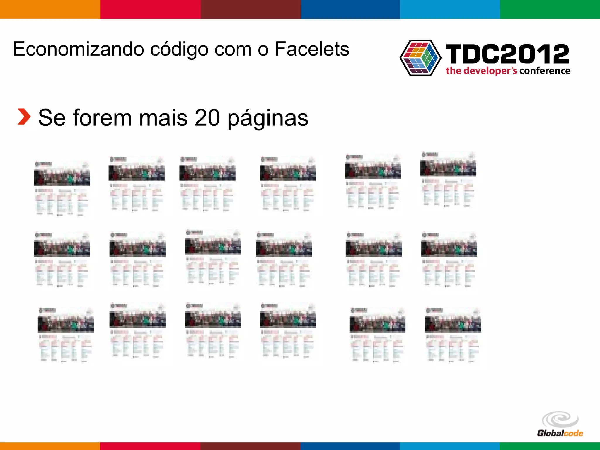 Economizando código com o Facelets Se forem mais 20 páginas Globalcode – Open4education 