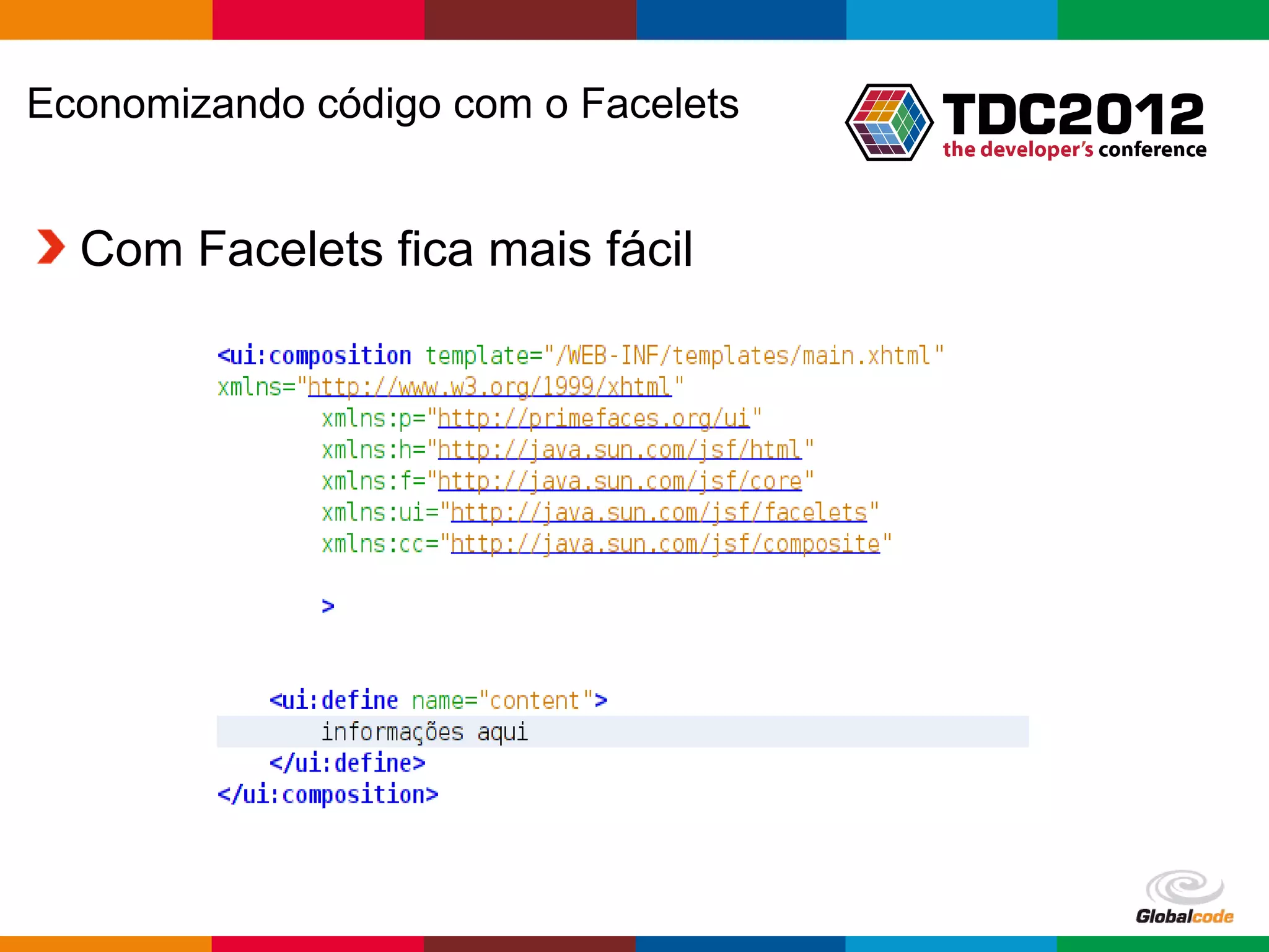 Economizando código com o Facelets Com Facelets fica mais fácil Globalcode – Open4education 