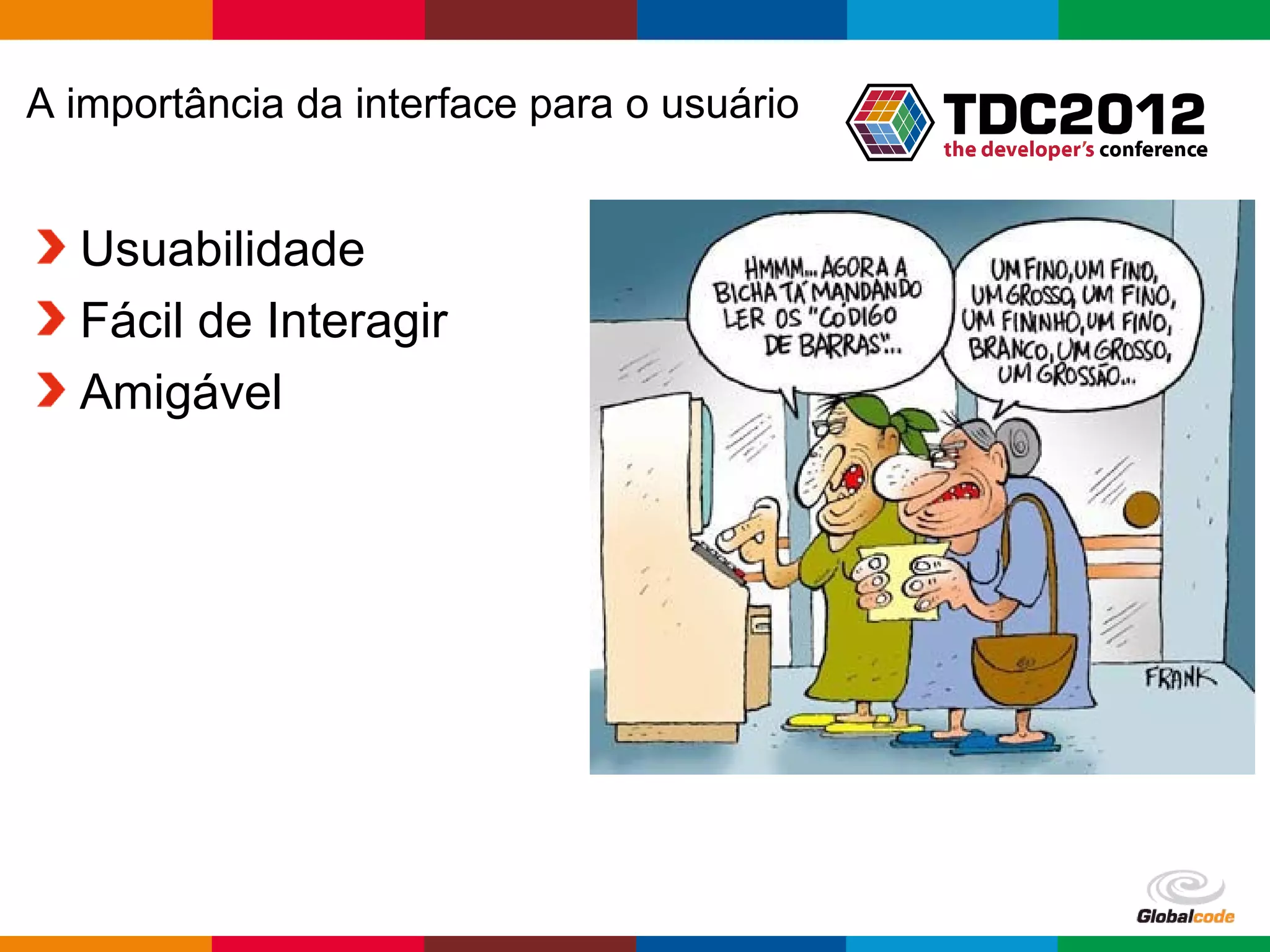 A importância da interface para o usuário Usuabilidade Fácil de Interagir Amigável Globalcode – Open4education 