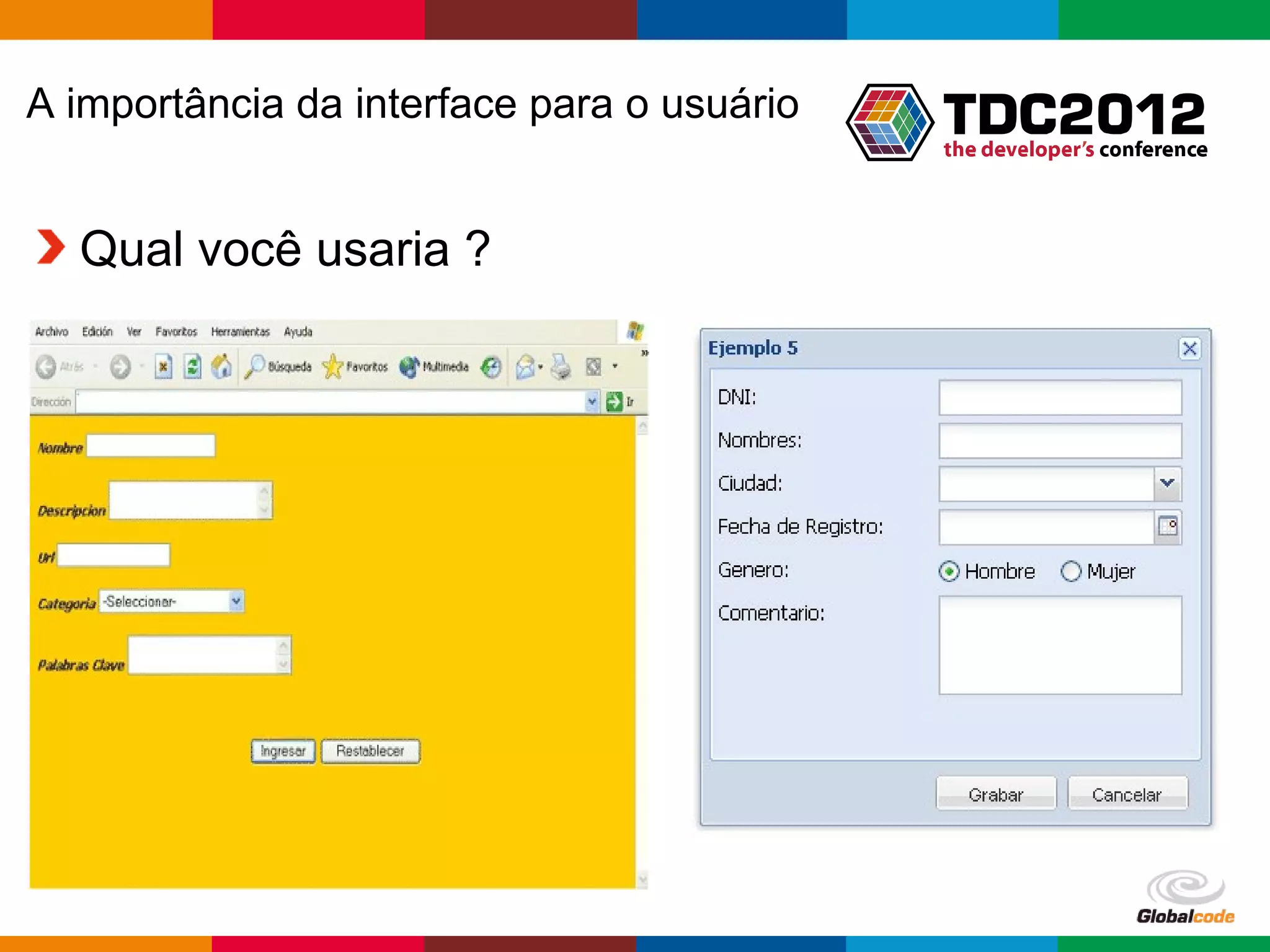 A importância da interface para o usuário Qual você usaria ? Globalcode – Open4education 