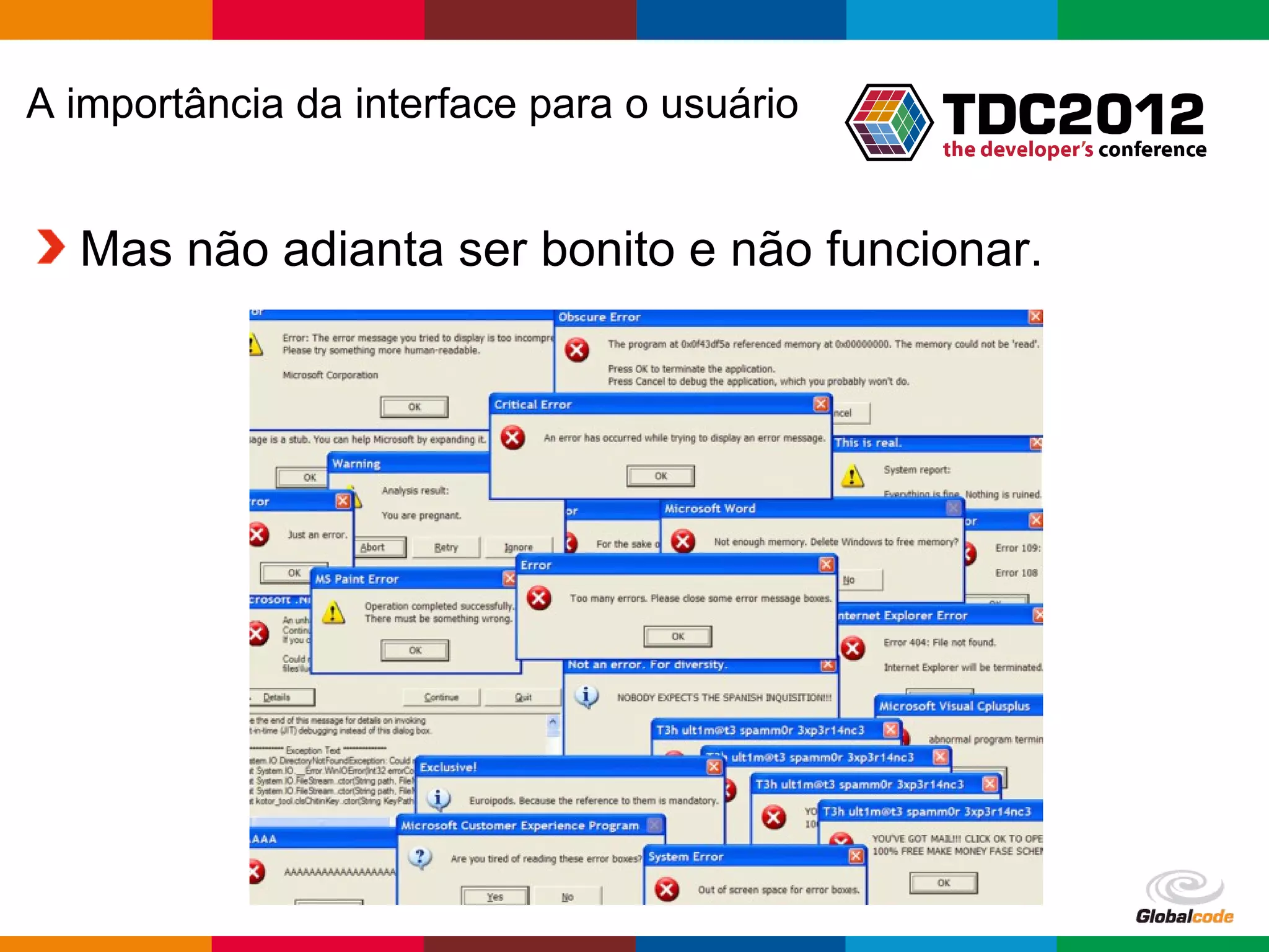 A importância da interface para o usuário Mas não adianta ser bonito e não funcionar. Globalcode – Open4education 