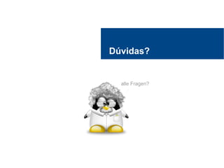 Dúvidas?
alle Fragen?
 