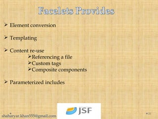  Element conversion
 Templating
 Content re-use
Referencing a file
Custom tags
Composite components
 Parameterized includes
35
shaharyar.khan555@gmail.com
 