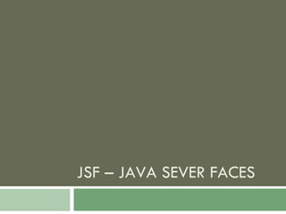 JSF – JAVA SEVER FACES 