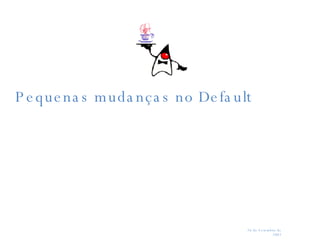 Pequenas mudanças no Default 